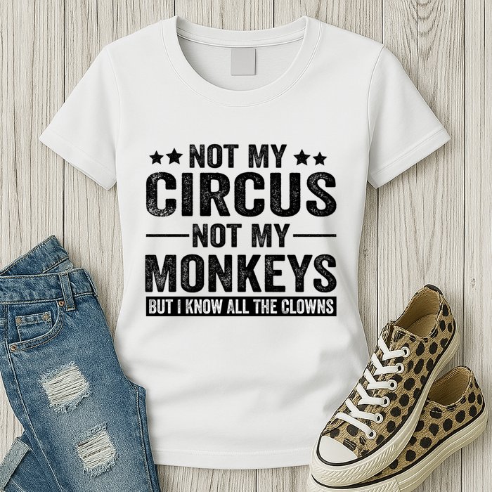 Not My Circus Not My Monkeys But I Definitely Know All The Clowns Funny Saying Womens T-Shirt