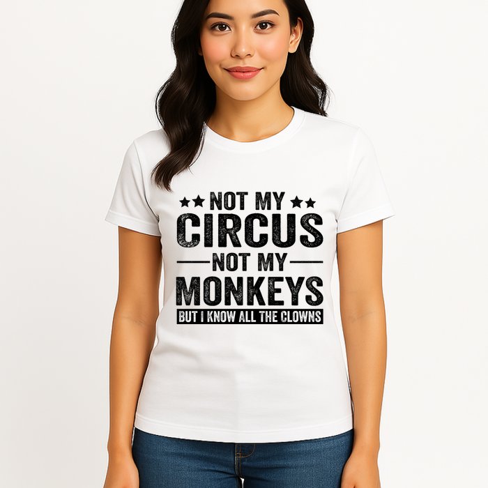 Not My Circus Not My Monkeys But I Definitely Know All The Clowns Funny Saying Womens T-Shirt