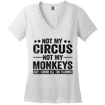 Not My Circus Not My Monkeys But I Definitely Know All The Clowns Funny Saying Women's V-Neck T-Shirt