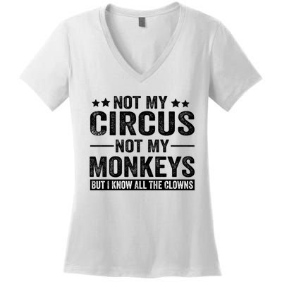 Not My Circus Not My Monkeys But I Definitely Know All The Clowns Funny Saying Women's V-Neck T-Shirt