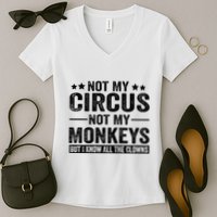 Not My Circus Not My Monkeys But I Definitely Know All The Clowns Funny Saying Women's V-Neck T-Shirt