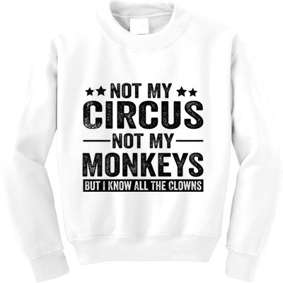 Not My Circus Not My Monkeys But I Definitely Know All The Clowns Funny Saying Kids Sweatshirt