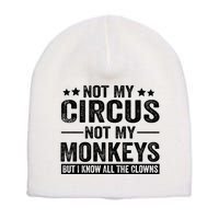 Not My Circus Not My Monkeys But I Definitely Know All The Clowns Funny Saying Short Acrylic Beanie
