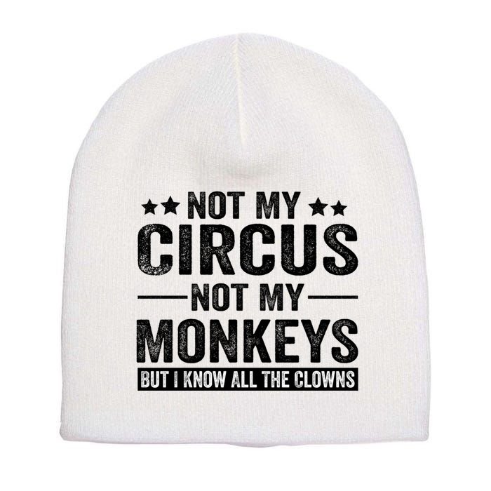 Not My Circus Not My Monkeys But I Definitely Know All The Clowns Funny Saying Short Acrylic Beanie