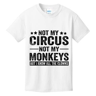 Not My Circus Not My Monkeys But I Definitely Know All The Clowns Funny Saying Kids T-Shirt