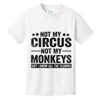 Not My Circus Not My Monkeys But I Definitely Know All The Clowns Funny Saying Kids T-Shirt