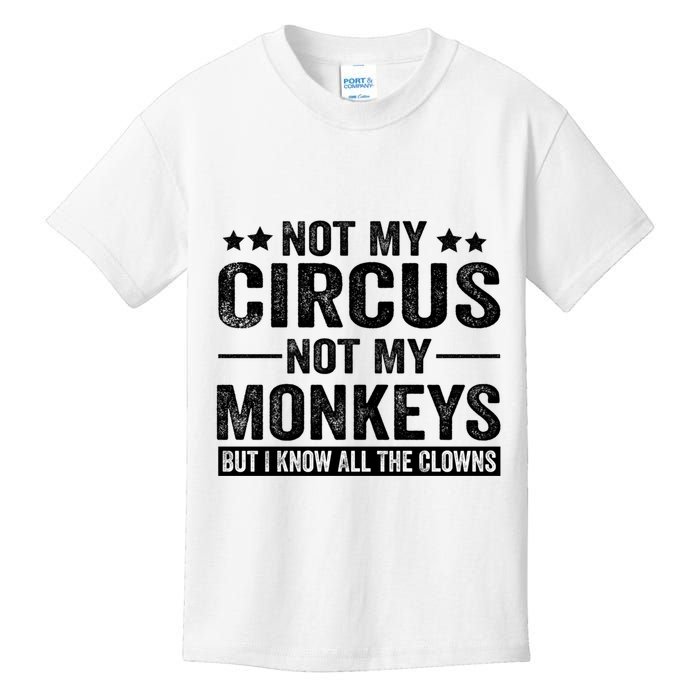 Not My Circus Not My Monkeys But I Definitely Know All The Clowns Funny Saying Kids T-Shirt