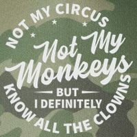 Not My Circus Not My Monkeys But I Definitely Know All The Clowns Funny Saying Legacy Tie Dye Trucker Hat