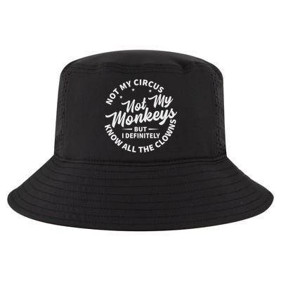 Not My Circus Not My Monkeys But I Definitely Know All The Clowns Funny Saying Cool Comfort Performance Bucket Hat