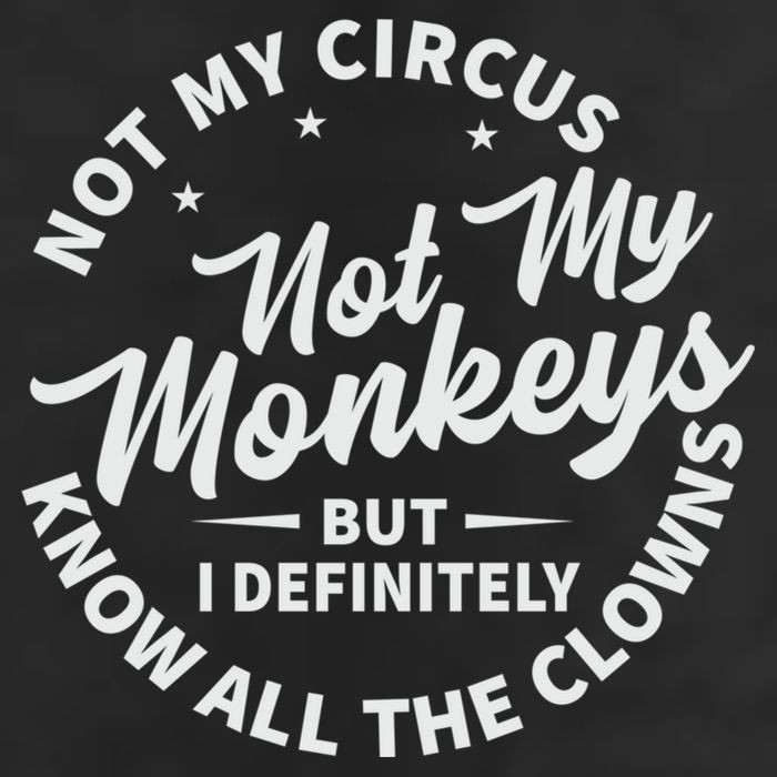 Not My Circus Not My Monkeys But I Definitely Know All The Clowns Funny Saying Cool Comfort Performance Bucket Hat