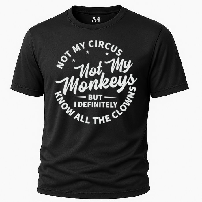 Not My Circus Not My Monkeys But I Definitely Know All The Clowns Funny Saying Performance Shirt