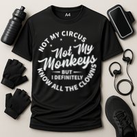 Not My Circus Not My Monkeys But I Definitely Know All The Clowns Funny Saying Performance Shirt