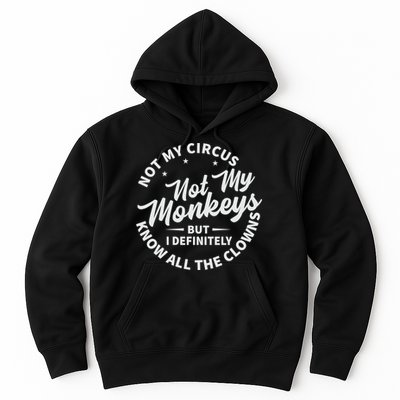 Not My Circus Not My Monkeys But I Definitely Know All The Clowns Funny Saying Hoodie