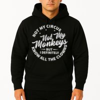 Not My Circus Not My Monkeys But I Definitely Know All The Clowns Funny Saying Hoodie