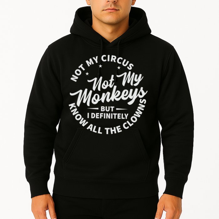 Not My Circus Not My Monkeys But I Definitely Know All The Clowns Funny Saying Hoodie