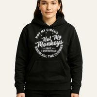Not My Circus Not My Monkeys But I Definitely Know All The Clowns Funny Saying Hoodie