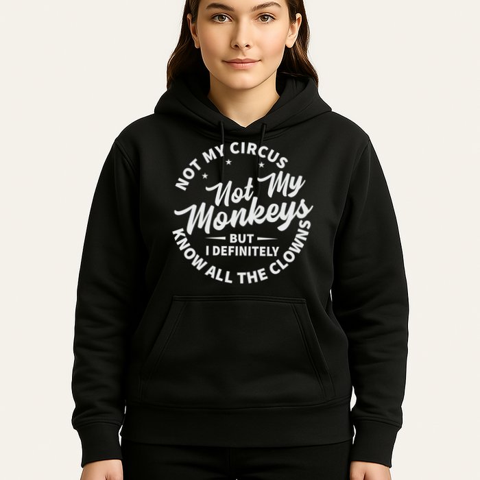 Not My Circus Not My Monkeys But I Definitely Know All The Clowns Funny Saying Hoodie