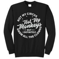 Not My Circus Not My Monkeys But I Definitely Know All The Clowns Funny Saying Sweatshirt