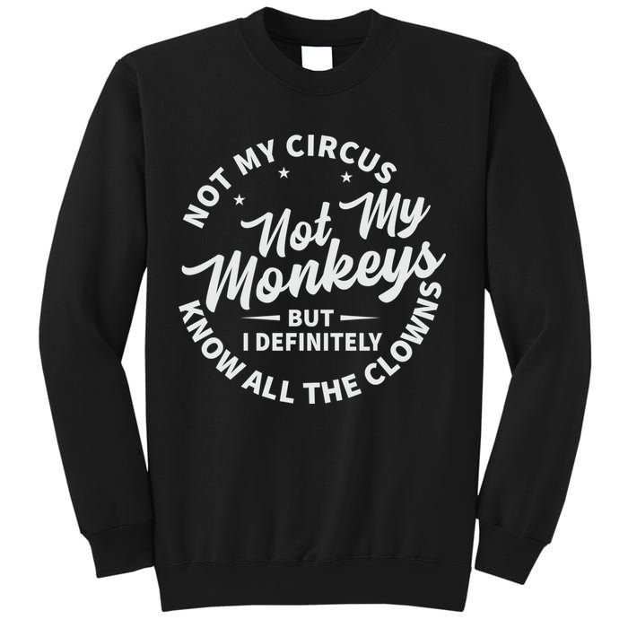 Not My Circus Not My Monkeys But I Definitely Know All The Clowns Funny Saying Sweatshirt
