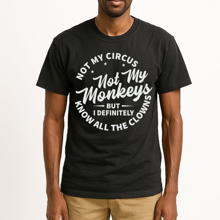 Not My Circus Not My Monkeys But I Definitely Know All The Clowns Funny Saying Tall T-Shirt