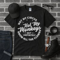 Not My Circus Not My Monkeys But I Definitely Know All The Clowns Funny Saying Tall T-Shirt
