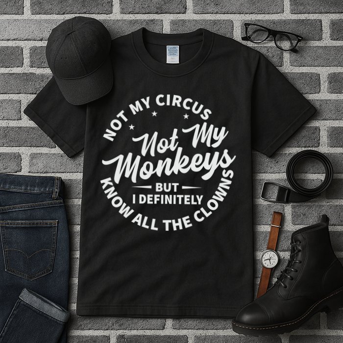 Not My Circus Not My Monkeys But I Definitely Know All The Clowns Funny Saying Tall T-Shirt