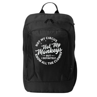 Not My Circus Not My Monkeys But I Definitely Know All The Clowns Funny Saying City Backpack