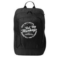 Not My Circus Not My Monkeys But I Definitely Know All The Clowns Funny Saying City Backpack