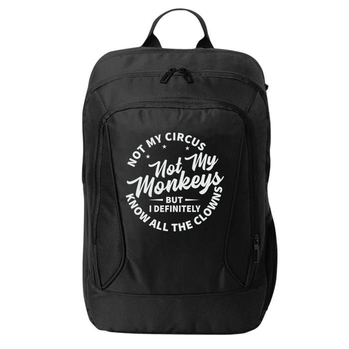 Not My Circus Not My Monkeys But I Definitely Know All The Clowns Funny Saying City Backpack