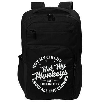 Not My Circus Not My Monkeys But I Definitely Know All The Clowns Funny Saying Impact Tech Backpack