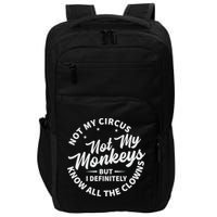 Not My Circus Not My Monkeys But I Definitely Know All The Clowns Funny Saying Impact Tech Backpack
