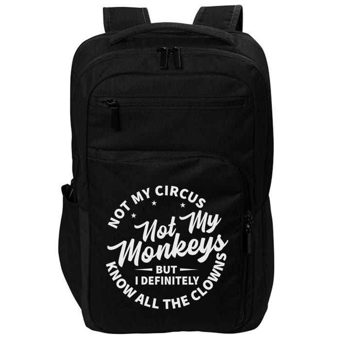 Not My Circus Not My Monkeys But I Definitely Know All The Clowns Funny Saying Impact Tech Backpack