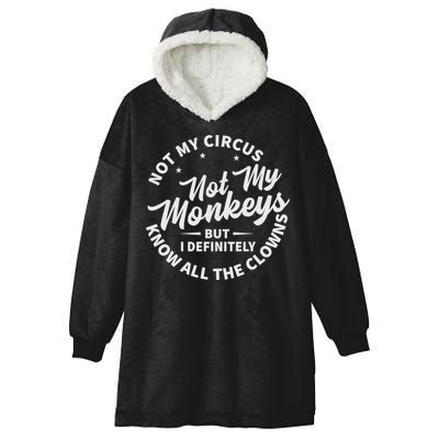 Not My Circus Not My Monkeys But I Definitely Know All The Clowns Funny Saying Hooded Wearable Blanket