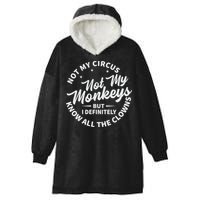 Not My Circus Not My Monkeys But I Definitely Know All The Clowns Funny Saying Hooded Wearable Blanket