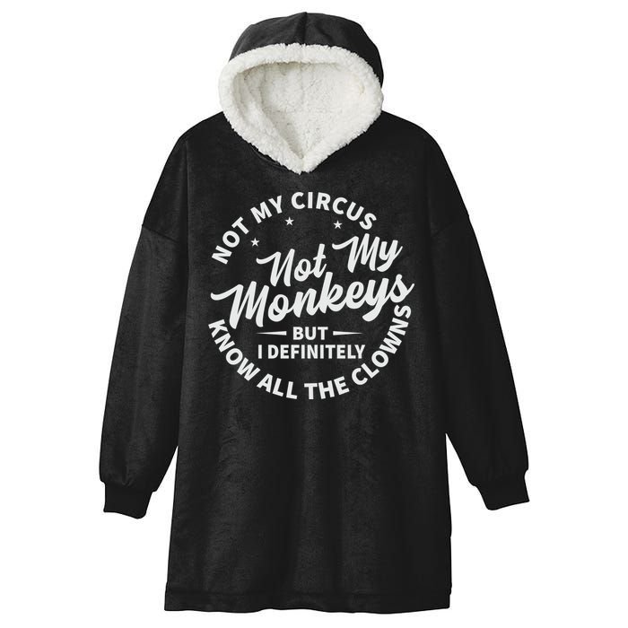 Not My Circus Not My Monkeys But I Definitely Know All The Clowns Funny Saying Hooded Wearable Blanket