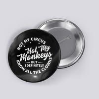 Not My Circus Not My Monkeys But I Definitely Know All The Clowns Funny Saying Button