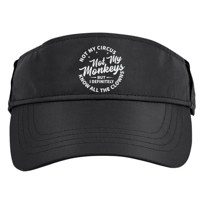 Not My Circus Not My Monkeys But I Definitely Know All The Clowns Funny Saying Adult Drive Performance Visor