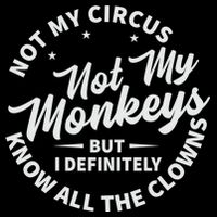 Not My Circus Not My Monkeys But I Definitely Know All The Clowns Funny Saying Bucket Hat
