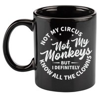 Not My Circus Not My Monkeys But I Definitely Know All The Clowns Funny Saying 11oz C Handle Ceramic Mug