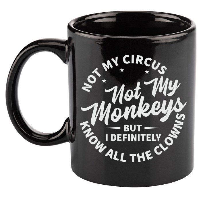 Not My Circus Not My Monkeys But I Definitely Know All The Clowns Funny Saying 11oz C Handle Ceramic Mug