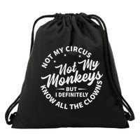 Not My Circus Not My Monkeys But I Definitely Know All The Clowns Funny Saying Drawstring Bag