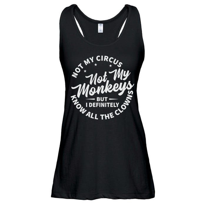 Not My Circus Not My Monkeys But I Definitely Know All The Clowns Funny Saying Ladies Essential Flowy Tank