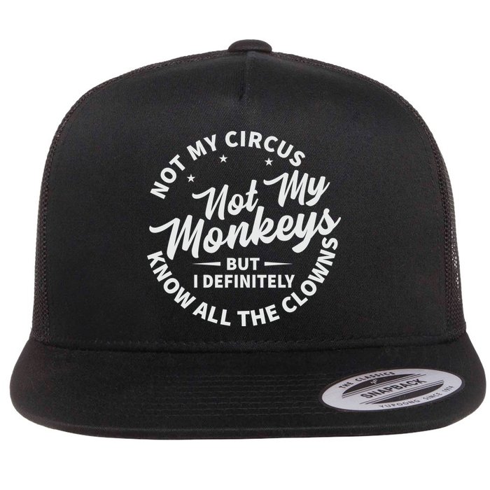 Not My Circus Not My Monkeys But I Definitely Know All The Clowns Funny Saying Flatbill Hat