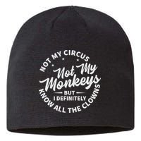 Not My Circus Not My Monkeys But I Definitely Know All The Clowns Funny Saying Sustainable Beanie