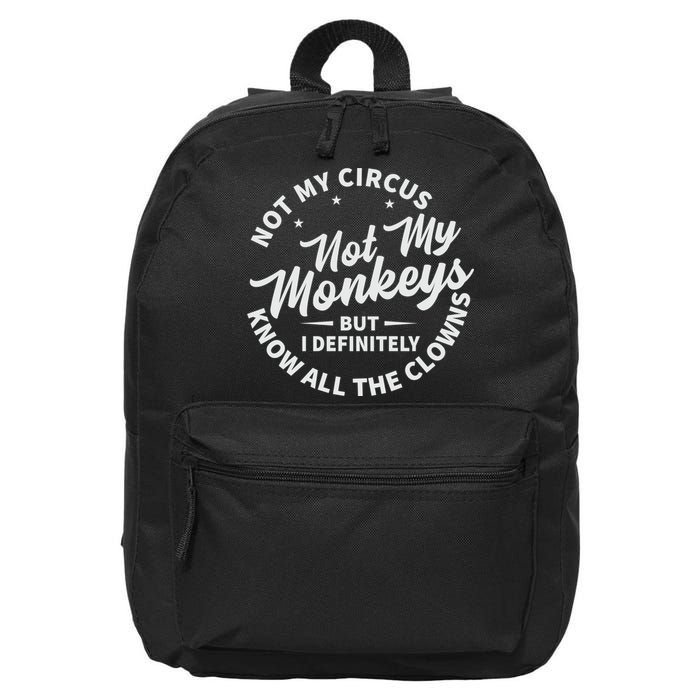 Not My Circus Not My Monkeys But I Definitely Know All The Clowns Funny Saying 16 in Basic Backpack