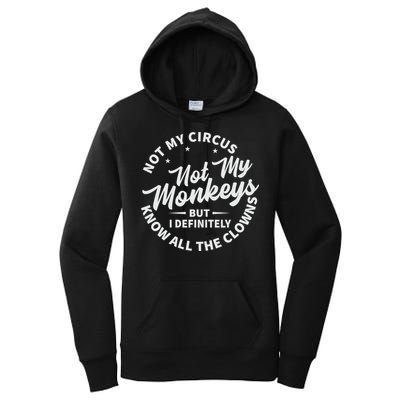 Not My Circus Not My Monkeys But I Definitely Know All The Clowns Funny Saying Women's Pullover Hoodie