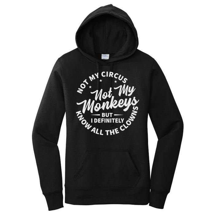 Not My Circus Not My Monkeys But I Definitely Know All The Clowns Funny Saying Women's Pullover Hoodie