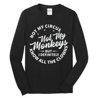 Not My Circus Not My Monkeys But I Definitely Know All The Clowns Funny Saying Tall Long Sleeve T-Shirt