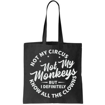 Not My Circus Not My Monkeys But I Definitely Know All The Clowns Funny Saying Bag