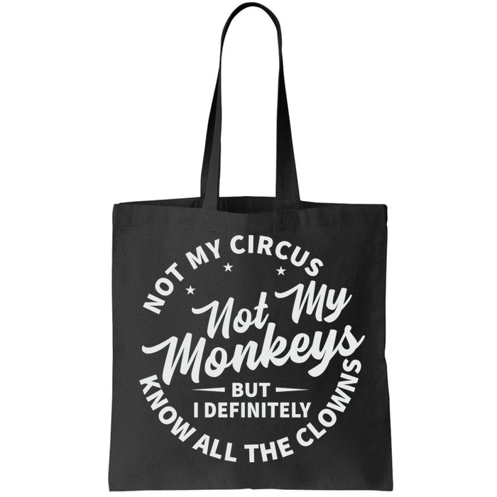 Not My Circus Not My Monkeys But I Definitely Know All The Clowns Funny Saying Bag